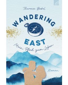 Wandering East . Mein Pfad zum Leben