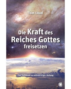 Die Kraft des Reiches Gottes freisetzen