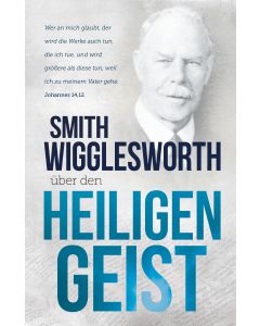 Smith Wigglesworth über den Heiligen Geist