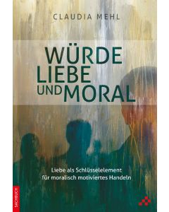 Würde, Liebe und Moral