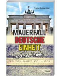 Mauerfall - Deutsche Einheit - Gott sei Dank!