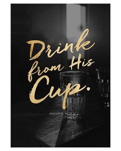 Poster A3 'Drink from His Cup.'