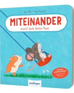 Miteinander macht Spaß, kleine Maus!