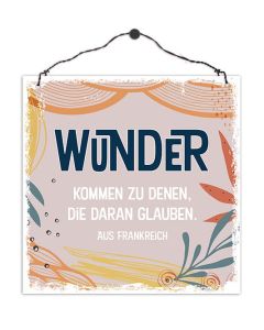 Holzschild 'Wunder kommen zu denen, die daran glauben. Aus Frankreich'