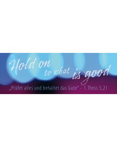 Lesezeichen 10 Ex. 'Hold on to what is good'